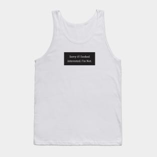 Funny Sarcastic Sorry If I Look Interested I'm Not Aesthetics Tank Top